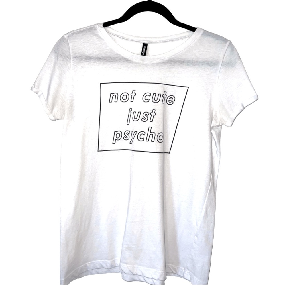 Funny White T-shirt “Not Cute Just Psycho”